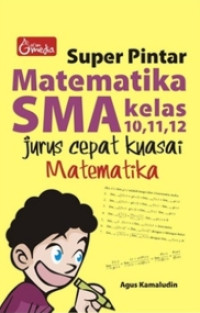 Image of Super Pintar Matematika SMA Kelas 10,11,12 , Jurus Cepat Kuasai Matematika