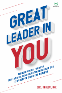 Image of Great Leader in You : Rahasia Menjadi Pemimpin Berpengaruh, Membangun Tim yang Solid, dan Tetap Adaptif dalam Era Disruptif
