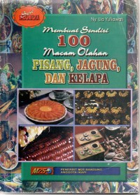Image of Membuat Sendiri 100 Macam Olahan Pisang, jagung dan Kelapa