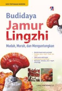 Image of Budidaya Jamur Lingzhi: Mudah, Murah, dan Menguntungkan