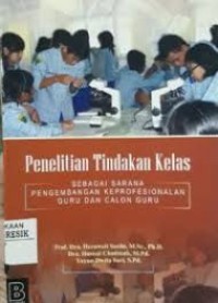 Image of Penelitian Tindakan Kelas Sebagai Sarana Pengembangan Keprofesionalan Guru dan Calon Guru